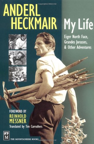 Anderl Heckmair: My Life: Eiger North Face, Grand Jorasses & Other Adventures
